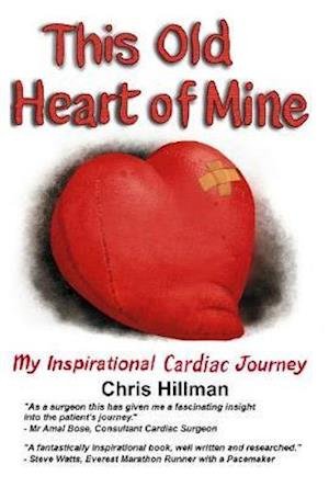 This Old Heart of Mine: My Inspirational Cardiac Journey - Chris Hillman - Livres - i2i Publishing - 9781916378940 - 25 mars 2020