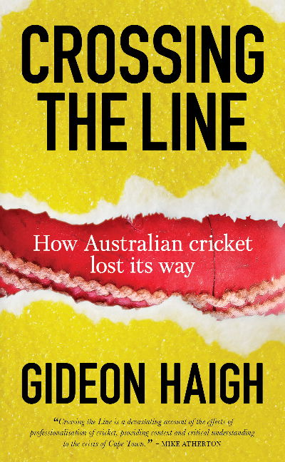 Cover for Gideon Haigh · Crossing The Line: How Australian Cricket Lost its Way (Paperback Book) (2018)