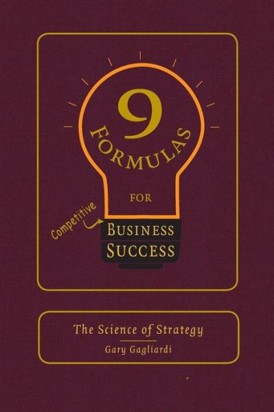 Cover for Gary J Gagliardi · 9 Formulas for Business Success : The Science of Strategy (Paperback Book) (2015)