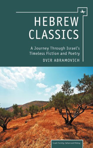 Hebrew Classics: A Journey Through Israel's Timeless Fiction and Poetry - Israel: Society, Culture, and History - Dvir Abramovich - Bücher - Academic Studies Press - 9781936235940 - 19. Juli 2012