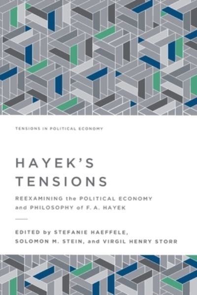 Cover for Stefanie Haeffele · Hayek's Tensions: Reexamining the Political Economy and Philosophy of F. A. Hayek - Tensions in Political Economy (Taschenbuch) (2020)