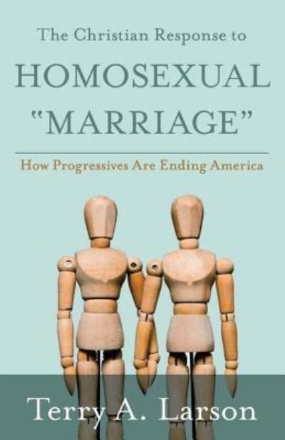 Cover for Terry a Larson · The Christian Response to Homosexual Marriage (Paperback Book) (2017)