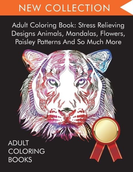 Cover for Adult Coloring Books · Adult Coloring Book: Stress Relieving Designs Animals, Mandalas, Flowers, Paisley Patterns And So Much More (Paperback Book) (2022)