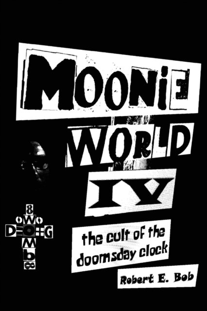 Moonie World IV - Robert E Bob - Books - CMD - 9781952046940 - October 29, 2020
