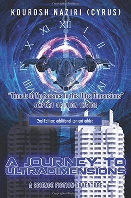 A Journey to UltraDimensions - Kourosh Naziri (Cyrus) - Books - Cyrus 21st Century LLC - 9781952062940 - May 28, 2021