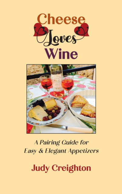 Cheese Loves Wine: A Pairing Guide for Easy & Elegant Appetizers - Judy Creighton - Książki - Manzanita Writers Press - 9781952314940 - 1 czerwca 2023