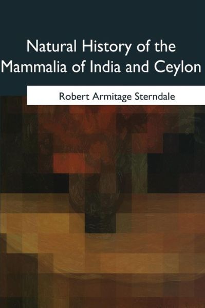 Robert Armitage Sterndale · Natural History of the Mammalia of India and Ceylon (Paperback Book) (2017)