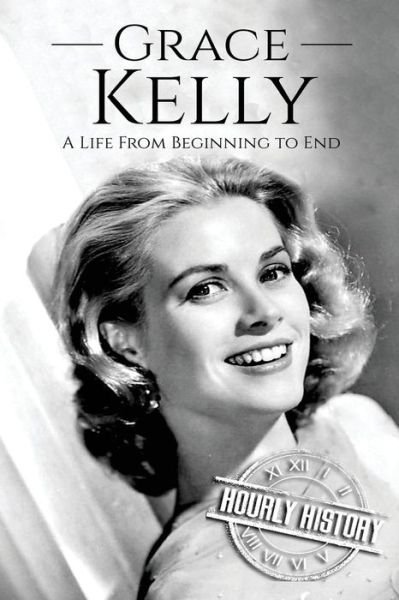 Cover for Hourly History · Grace Kelly A Life From Beginning to End (Pocketbok) (2017)