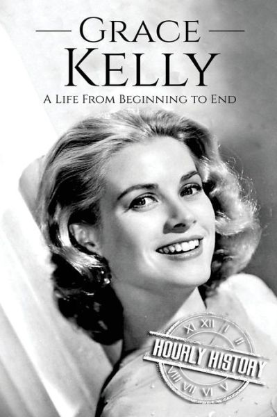 Cover for Hourly History · Grace Kelly A Life From Beginning to End (Paperback Book) (2017)