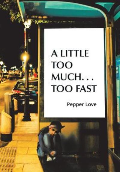 Cover for Pepper Love · A Little Too Much . . . Too Fast (Hardcover Book) (2018)