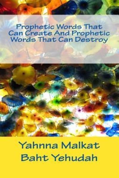Cover for Yahnna Malkat Baht Yehuda · Prophetic Words That Can Create And Prophetic Words That Can Destroy (Paperback Book) (2018)