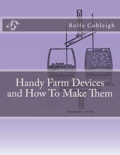 Cover for Rolfe Cobleigh · Handy Farm Devices and How To Make Them (Paperback Book) (2018)