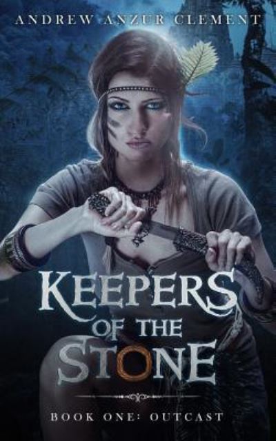 Cover for Andrew Anzur Clement · Outcast Keepers of the Stone Book One (An Historical Epic Fantasy Adventure) (Pocketbok) (2018)