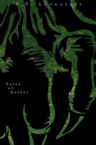Tales of Horror - H P Lovecraft - Bøger - Createspace Independent Publishing Platf - 9781986397940 - 11. marts 2018