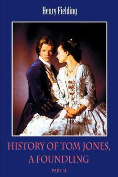 History of Tom Jones, a Foundling Part II - Henry Fielding - Böcker - Createspace Independent Publishing Platf - 9781986566940 - 16 mars 2018