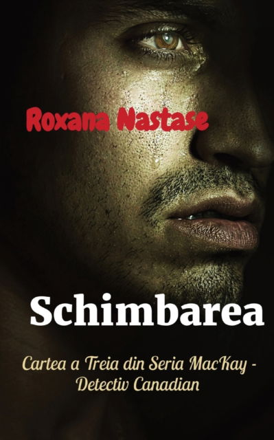 Cover for Roxana Nastase · Schimbarea : Cartea a Treia din Seria MacKay - Detectiv Canadian : 3 (Paperback Book) (2022)