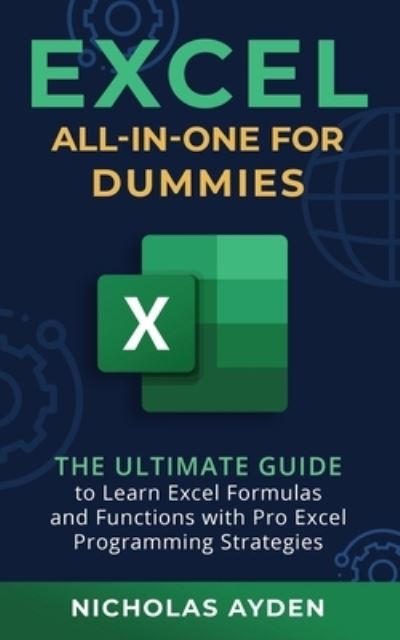 Cover for Nicholas Ayden · Excel All-in-One For Dummies: The Ultimate Guide to Learn Excel Formulas and Functions with Pro Excel Programming Strategies: The Ultimate Guide to Learn Excel Formulas and Functions with Pro Excel Programming Strategies (Paperback Book) (2021)