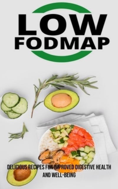 Cover for Cleo Volk · The Low Fodmap Diet: Delicious Recipes for Improved Digestive Health and Well-being (Pocketbok) (2023)