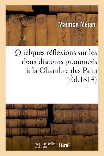 Quelques Reflexions Sur Les Deux Discours Prononces a La Chambre Des Pairs, Dans Les Seances - Mejan-m - Books - HACHETTE LIVRE-BNF - 9782011755940 - July 1, 2013