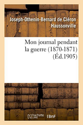 Cover for Haussonville-j-o-b · Mon Journal Pendant La Guerre (1870-1871) (French Edition) (Paperback Book) [French edition] (2014)