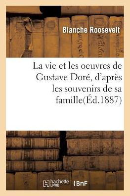 Cover for Roosevelt · La Vie Et Les Oeuvres de Gustave Dore, d'Apres Les Souvenirs de Sa Famille, de Ses Amis (Paperback Bog) (2016)
