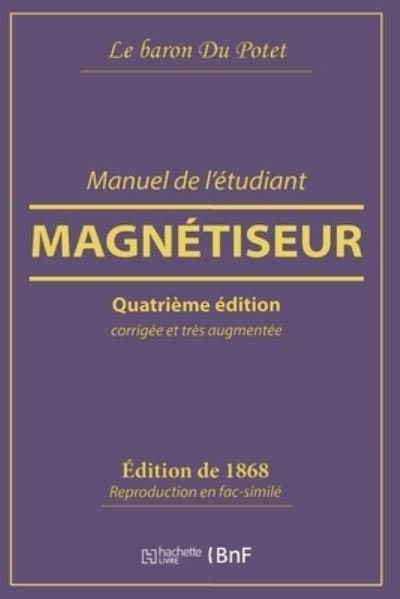 Manuel de l'Etudiant Magnetiseur - Le Baron Du Potet - Bøger - Hachette Livre - BNF - 9782019212940 - 28. februar 2018
