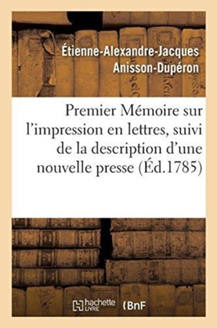 Cover for Anisson-duperon-e-a-j · Premier Mémoire sur l'impression en lettres, suivi de la description d'une nouvelle presse (Paperback Book) (2018)