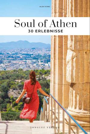 Soul of Athen 30 Erlebnisse - Alex King - Książki - Jonglez Verlag - 9782361957940 - 1 lipca 2024