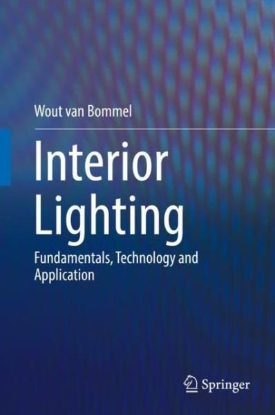 Cover for Wout Van Bommel · Interior Lighting: Fundamentals, Technology and Application (Inbunden Bok) [1st ed. 2019 edition] (2019)