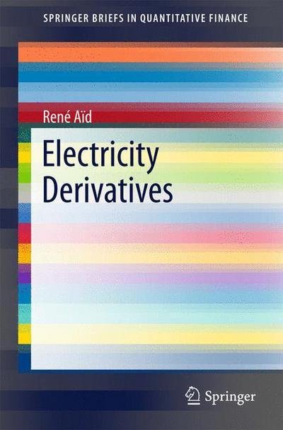 Rene Aid · Electricity Derivatives - SpringerBriefs in Quantitative Finance (Paperback Book) [2015 edition] (2015)