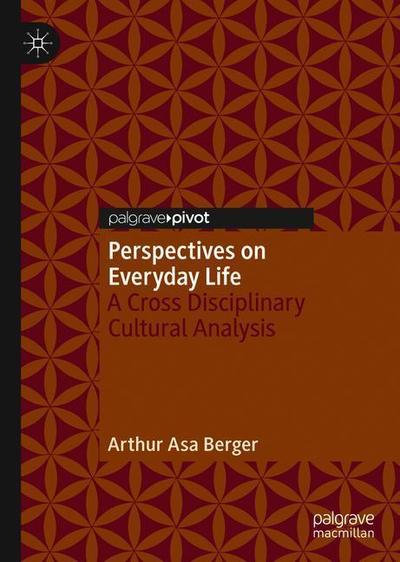 Cover for Arthur Asa Berger · Perspectives on Everyday Life: A Cross Disciplinary Cultural Analysis (Hardcover Book) [1st ed. 2018 edition] (2018)