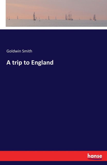 Cover for Goldwin Smith · A trip to England (Paperback Book) (2017)