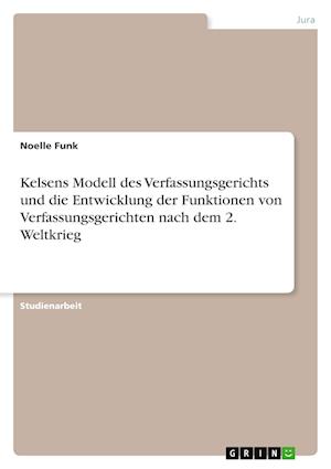 Cover for Noelle Funk · Kelsens Modell des Verfassungsgerichts und die Entwicklung der Funktionen von Verfassungsgerichten nach dem 2. Weltkrieg (Paperback Book) (2021)