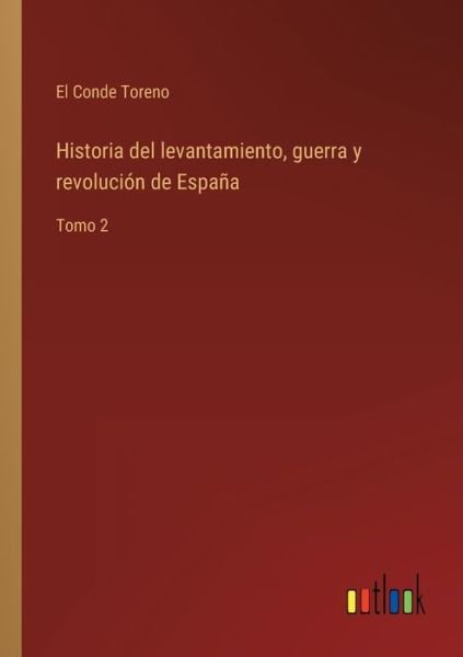 Cover for El Conde Toreno · Historia del levantamiento, guerra y revolución de España (Pocketbok) (2022)