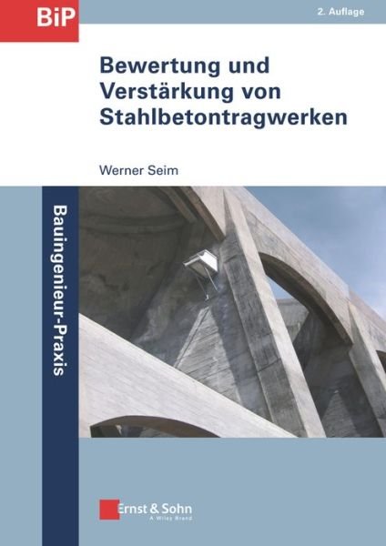 Cover for Seim, Werner (Kassel) · Bewertung und Verstarkung von Stahlbetontragwerken - Bauingenieur-Praxis (Paperback Book) [2. Auflage edition] (2018)