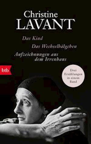 Cover for Christine Lavant · Das Kind. Das Wechselbälgchen. Aufzeichnungen aus dem Irrenhaus (Book) (2023)
