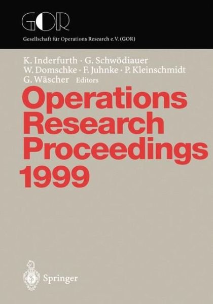 Cover for K Inderfurth · Operations Research Proceedings 1999: Selected Papers of the Symposium on Operations Research (SOR 99), Magdeburg, September 1-3, 1999 - Operations Research Proceedings (Paperback Book) [2000 edition] (2000)