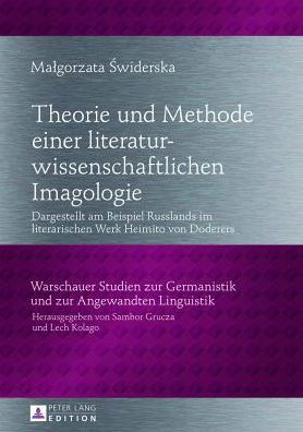 Cover for Malgorzata Swiderska · Theorie Und Methode Einer Literaturwissenschaftlichen Imagologie: Dargestellt Am Beispiel Russlands in Literarischen Werken Heimito Von Doderers - Warschauer Studien Zur Germanistik Und Zur Angewandten Lingu (Hardcover Book) [German edition] (2013)