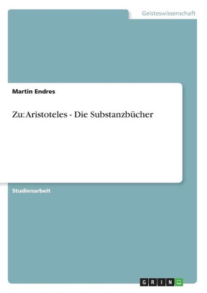 Cover for Endres · Zu: Aristoteles - Die Substanzbü (Book) [German edition] (2013)