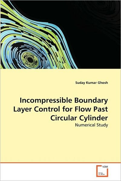 Cover for Suday Kumar Ghosh · Incompressible Boundary Layer Control for Flow Past Circular Cylinder: Numerical Study (Paperback Book) (2010)