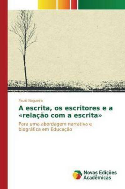 Cover for Nogueira Paulo · A Escrita, Os Escritores E a Relacao Com a Escrita (Paperback Book) (2015)