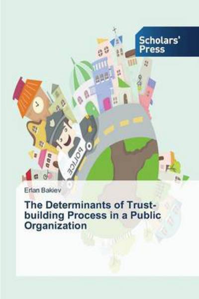 Cover for Bakiev Erlan · The Determinants of Trust-building Process in a Public Organization (Paperback Book) (2015)