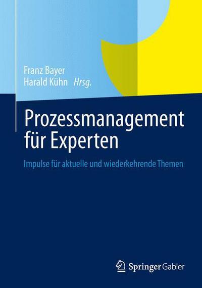 Cover for Franz Bayer · Prozessmanagement Fur Experten: Impulse Fur Aktuelle Und Wiederkehrende Themen (Hardcover Book) [2013 edition] (2013)