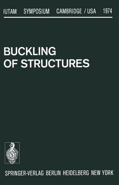 Cover for B Budiansky · Buckling of Structures: Symposium Cambridge / USA, June 17-21, 1974 - IUTAM Symposia (Paperback Book) [Softcover reprint of the original 1st ed. 1976 edition] (2012)