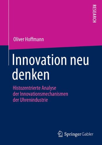 Cover for Oliver Hoffmann · Innovation Neu Denken: Histozentrierte Analyse Der Innovationsmechanismen Der Uhrenindustrie (Taschenbuch) [2014 edition] (2014)