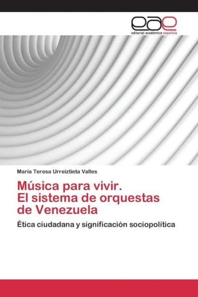 Cover for Urreiztieta Valles Maria Teresa · Musica Para Vivir. El Sistema De Orquestas De Venezuela (Taschenbuch) (2015)