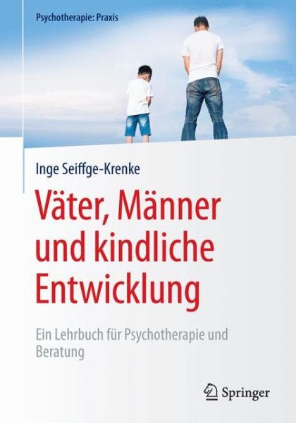 Cover for Inge Seiffge-Krenke · Vater, Manner und kindliche Entwicklung: Ein Lehrbuch fur Psychotherapie und Beratung - Psychotherapie: Praxis (Hardcover Book) (2016)
