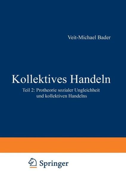 Cover for Veit Bader · Kollektives Handeln: Protheorie Sozialer Ungleichheit Und Kollektiven Handelns Teil 2 (Paperback Book) [1991 edition] (2014)