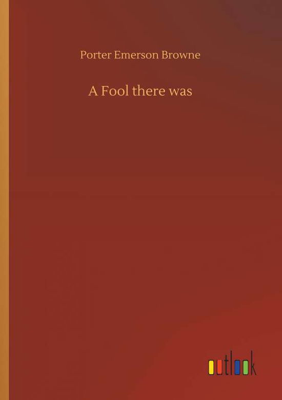 A Fool there was - Browne - Books - - 9783734088940 - September 25, 2019