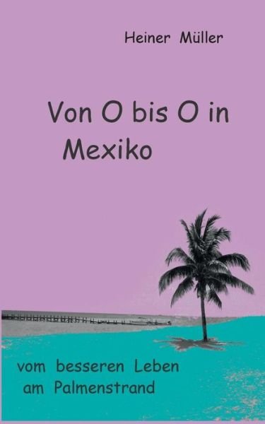 Cover for Heiner Müller · Von O Bis O in Mexiko (Pocketbok) [German edition] (2014)